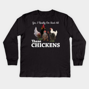 Yes, I Really Do Need All These Chickens Kids Long Sleeve T-Shirt